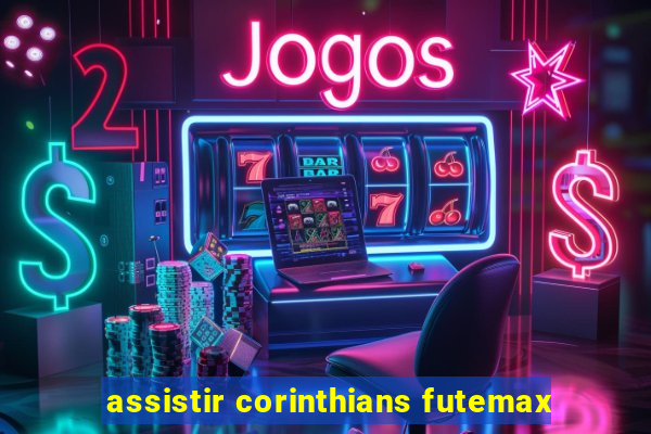 assistir corinthians futemax